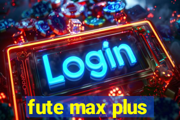 fute max plus